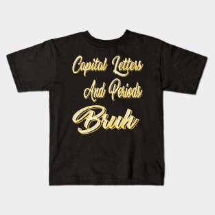 Capital Letters And Periods Bruh Kids T-Shirt